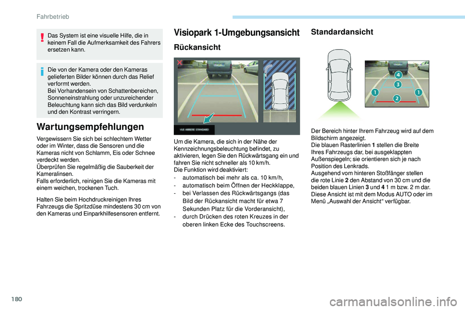 Peugeot 508 2019 Betriebsanleitung (in German) 180
Das System ist eine visuelle Hilfe, die in
keinem Fall die Aufmerksamkeit des Fahrers
ersetzen kann.
Die von der Kamera oder den Kameras
gelieferten Bilder können durch das Relief
verformt we Peugeot 508 2019 Betriebsanleitung (in German) 180
Das System ist eine visuelle Hilfe, die in
keinem Fall die Aufmerksamkeit des Fahrers
ersetzen kann.
Die von der Kamera oder den Kameras
gelieferten Bilder können durch das Relief
verformt we
