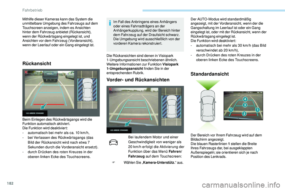 Peugeot 508 2019 Betriebsanleitung (in German) 182
Rückansicht
Im Fall des Anbringens eines Anhängers
oder eines Fahrradträgers an der
Anhängerkupplung, wird der Bereich hinter
dem Fahrzeug auf der Draufsicht schwarz.
Die Umgebung wird auss Peugeot 508 2019 Betriebsanleitung (in German) 182
Rückansicht
Im Fall des Anbringens eines Anhängers
oder eines Fahrradträgers an der
Anhängerkupplung, wird der Bereich hinter
dem Fahrzeug auf der Draufsicht schwarz.
Die Umgebung wird auss