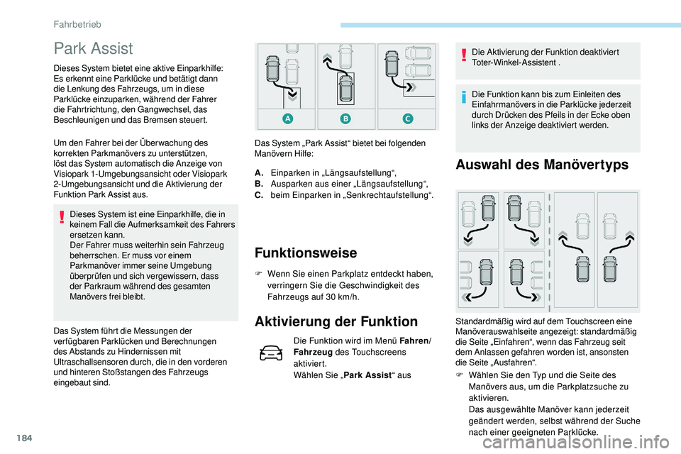 Peugeot 508 2019 Betriebsanleitung (in German) 184
Park Assist
Dieses System bietet eine aktive Einparkhilfe:
Es erkennt eine Parklücke und betätigt dann
die Lenkung des Fahrzeugs, um in diese
Parklücke einzuparken, während der Fahrer
die Peugeot 508 2019 Betriebsanleitung (in German) 184
Park Assist
Dieses System bietet eine aktive Einparkhilfe:
Es erkennt eine Parklücke und betätigt dann
die Lenkung des Fahrzeugs, um in diese
Parklücke einzuparken, während der Fahrer
die