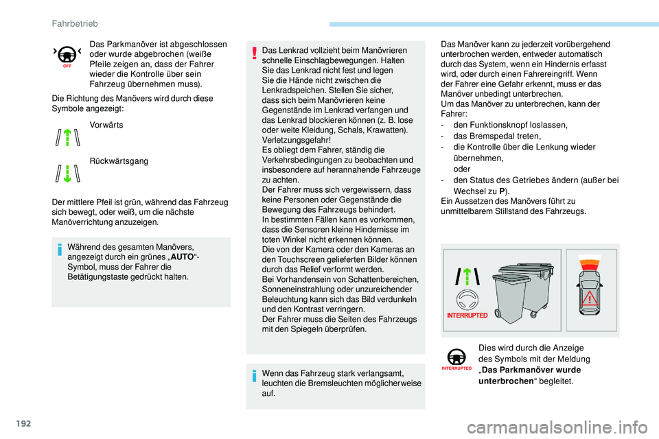 Peugeot 508 2019 Betriebsanleitung (in German) 192
Die Richtung des Manövers wird durch diese
Symbole angezeigt:
Der mittlere Pfeil ist grün, während das Fahrzeug
sich bewegt, oder weiß, um die nächste
Manöverrichtung anzuzeigen.Während Peugeot 508 2019 Betriebsanleitung (in German) 192
Die Richtung des Manövers wird durch diese
Symbole angezeigt:
Der mittlere Pfeil ist grün, während das Fahrzeug
sich bewegt, oder weiß, um die nächste
Manöverrichtung anzuzeigen.Während