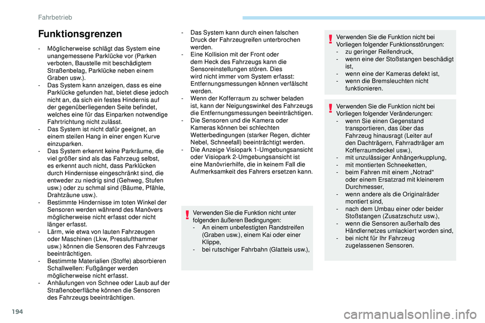 Peugeot 508 2019 Betriebsanleitung (in German) 194
Funktionsgrenzen
- Möglicher weise schlägt das System eine unangemessene Parklücke vor (Parken
verboten, Baustelle mit beschädigtem
Straßenbelag, Parklücke neben einem
Graben usw.).
-
D Peugeot 508 2019 Betriebsanleitung (in German) 194
Funktionsgrenzen
- Möglicher weise schlägt das System eine unangemessene Parklücke vor (Parken
verboten, Baustelle mit beschädigtem
Straßenbelag, Parklücke neben einem
Graben usw.).
-
D