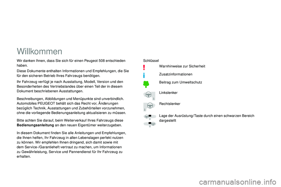 Peugeot 508 2019  Betriebsanleitung (in German) Willkommen
Beschreibungen, Abbildungen und Menüpunkte sind unverbindlich.
Automobiles PEUGEOT behält sich das Recht vor, Änderungen 
bezüglich Technik, Ausstattungen und Zubehörteilen vorzunehmen