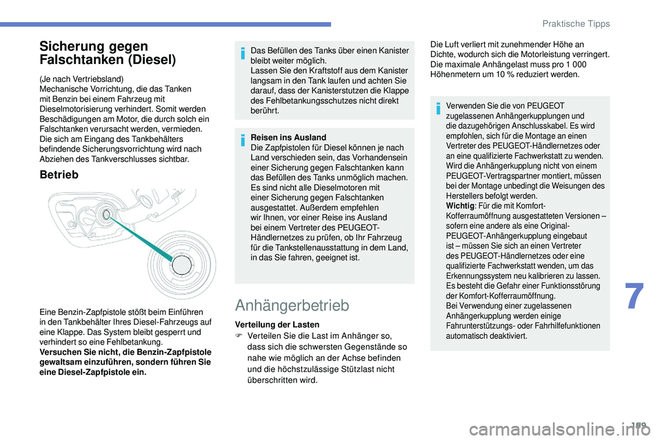 Peugeot 508 2019 Betriebsanleitung (in German) 199
Sicherung gegen
Falschtanken (Diesel)
(Je nach Vertriebsland)
Mechanische Vorrichtung, die das Tanken
mit Benzin bei einem Fahrzeug mit
Dieselmotorisierung verhindert. Somit werden
Beschädigu Peugeot 508 2019 Betriebsanleitung (in German) 199
Sicherung gegen
Falschtanken (Diesel)
(Je nach Vertriebsland)
Mechanische Vorrichtung, die das Tanken
mit Benzin bei einem Fahrzeug mit
Dieselmotorisierung verhindert. Somit werden
Beschädigu
