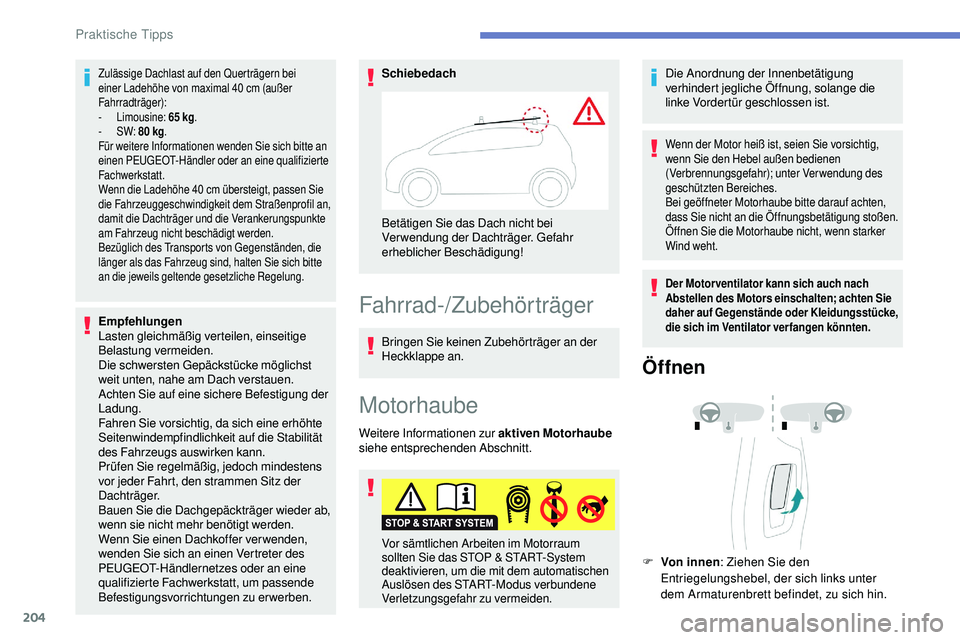 Peugeot 508 2019 Betriebsanleitung (in German) 204
Zulässige Dachlast auf den Querträgern bei
einer Ladehöhe von maximal 40 cm (außer
Fahrradträger):
-
Limousine: 65 kg.
-
SW: 80 kg .
Für weitere Informationen wenden Sie sich bitte Peugeot 508 2019 Betriebsanleitung (in German) 204
Zulässige Dachlast auf den Querträgern bei
einer Ladehöhe von maximal 40 cm (außer
Fahrradträger):
-
Limousine: 65 kg.
-
SW: 80 kg .
Für weitere Informationen wenden Sie sich bitte