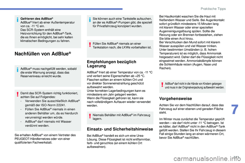 Peugeot 508 2019 Betriebsanleitung (in German) 211
Gefrieren des AdBlue®
AdBlue® friert ab einer Außentemperatur
von ca. -11 °C ein.
Das SCR-System enthält eine
Heizvorrichtung für den AdBlue
®-Ta n k ,
die es Ihnen ermöglicht, bei seh Peugeot 508 2019 Betriebsanleitung (in German) 211
Gefrieren des AdBlue®
AdBlue® friert ab einer Außentemperatur
von ca. -11 °C ein.
Das SCR-System enthält eine
Heizvorrichtung für den AdBlue
®-Ta n k ,
die es Ihnen ermöglicht, bei seh