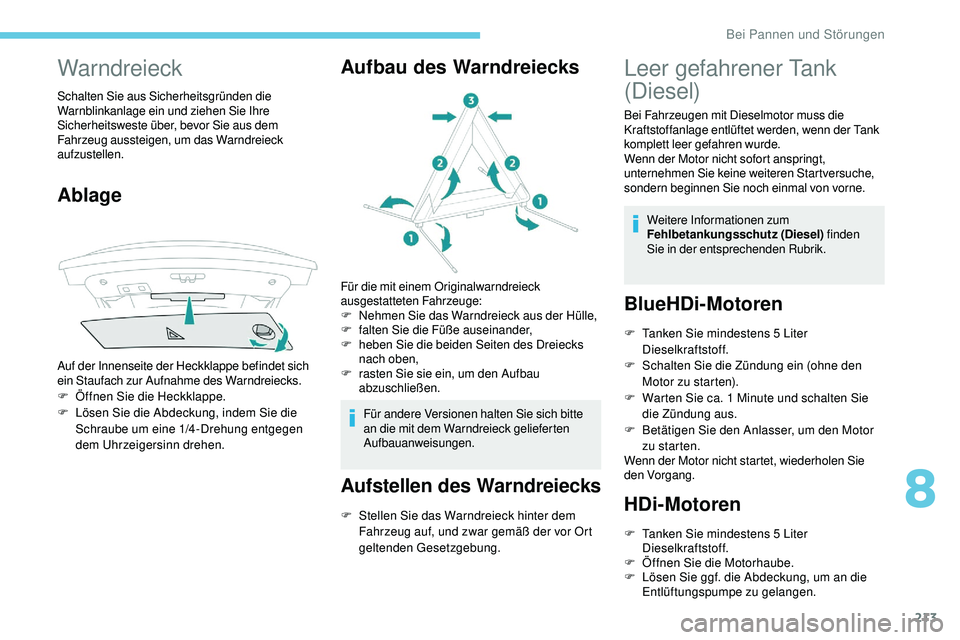 Peugeot 508 2019 Betriebsanleitung (in German) 213
Warndreieck
Schalten Sie aus Sicherheitsgründen die
Warnblinkanlage ein und ziehen Sie Ihre
Sicherheitsweste über, bevor Sie aus dem
Fahrzeug aussteigen, um das Warndreieck
aufzustellen.
Abl Peugeot 508 2019 Betriebsanleitung (in German) 213
Warndreieck
Schalten Sie aus Sicherheitsgründen die
Warnblinkanlage ein und ziehen Sie Ihre
Sicherheitsweste über, bevor Sie aus dem
Fahrzeug aussteigen, um das Warndreieck
aufzustellen.
Abl
