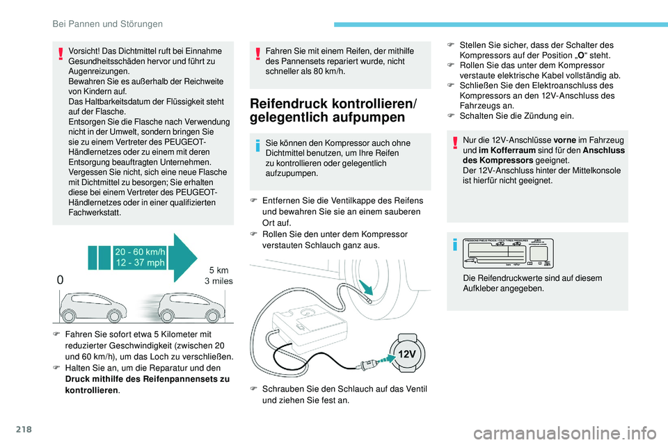 Peugeot 508 2019 Betriebsanleitung (in German) 218
Vorsicht! Das Dichtmittel ruft bei Einnahme
Gesundheitsschäden hervor und führt zu
Augenreizungen.
Bewahren Sie es außerhalb der Reichweite
von Kindern auf.
Das Haltbarkeitsdatum der Flüssi Peugeot 508 2019 Betriebsanleitung (in German) 218
Vorsicht! Das Dichtmittel ruft bei Einnahme
Gesundheitsschäden hervor und führt zu
Augenreizungen.
Bewahren Sie es außerhalb der Reichweite
von Kindern auf.
Das Haltbarkeitsdatum der Flüssi