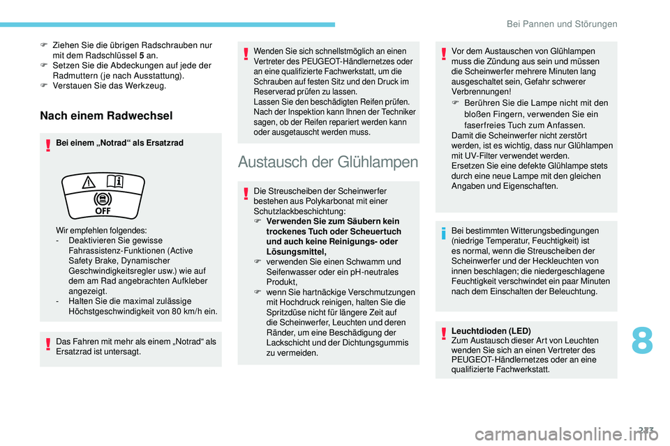 Peugeot 508 2019 Betriebsanleitung (in German) 223
Nach einem Radwechsel
Bei einem „Notrad“ als Ersatzrad
Das Fahren mit mehr als einem „Notrad“ als
Ersatzrad ist untersagt.
Wenden Sie sich schnellstmöglich an einen
Vertreter des PEUGEO Peugeot 508 2019 Betriebsanleitung (in German) 223
Nach einem Radwechsel
Bei einem „Notrad“ als Ersatzrad
Das Fahren mit mehr als einem „Notrad“ als
Ersatzrad ist untersagt.
Wenden Sie sich schnellstmöglich an einen
Vertreter des PEUGEO