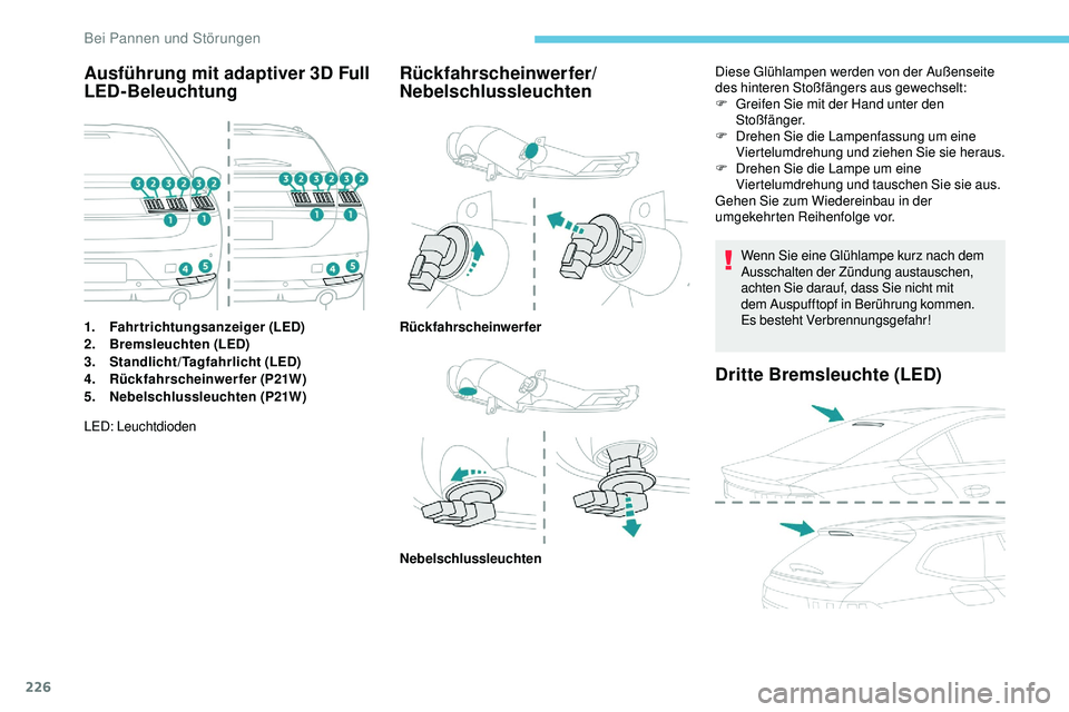 Peugeot 508 2019 Betriebsanleitung (in German) 226
Ausführung mit adaptiver 3D Full
LED-Beleuchtung
1.Fahrtrichtungsanzeiger (LED)
2. Bremsleuchten (LED)
3. Standlicht/Tagfahrlicht (LED)
4. Rückfahrscheinwerfer (P21W)
5. Nebelschlussleuchten (P Peugeot 508 2019 Betriebsanleitung (in German) 226
Ausführung mit adaptiver 3D Full
LED-Beleuchtung
1.Fahrtrichtungsanzeiger (LED)
2. Bremsleuchten (LED)
3. Standlicht/Tagfahrlicht (LED)
4. Rückfahrscheinwerfer (P21W)
5. Nebelschlussleuchten (P