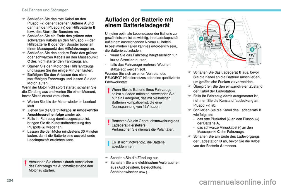 Peugeot 508 2019 Betriebsanleitung (in German) 234
F Starten Sie den Motor des Hilfsfahrzeugs und lassen Sie ihn einige Minuten laufen.
F
B
etätigen Sie den Anlasser des nicht
startfähigen Fahrzeugs und lassen Sie den
Motor laufen.
Wenn der Peugeot 508 2019 Betriebsanleitung (in German) 234
F Starten Sie den Motor des Hilfsfahrzeugs und lassen Sie ihn einige Minuten laufen.
F
B
etätigen Sie den Anlasser des nicht
startfähigen Fahrzeugs und lassen Sie den
Motor laufen.
Wenn der