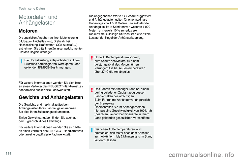 Peugeot 508 2019 Betriebsanleitung (in German) 238
Motordaten und
Anhängelasten
Motoren
Die speziellen Angaben zu Ihrer Motorisierung
(Hubraum, Höchstleistung, Drehzahl bei
Höchstleistung, Kraftstoffart, CO2-Ausstoß ...)
entnehmen Sie bitt Peugeot 508 2019 Betriebsanleitung (in German) 238
Motordaten und
Anhängelasten
Motoren
Die speziellen Angaben zu Ihrer Motorisierung
(Hubraum, Höchstleistung, Drehzahl bei
Höchstleistung, Kraftstoffart, CO2-Ausstoß ...)
entnehmen Sie bitt