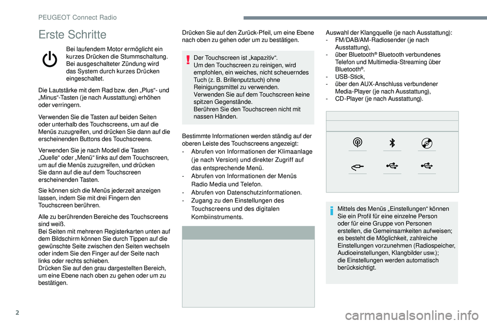 Peugeot 508 2019  Betriebsanleitung (in German) 2
Erste Schritte
Bei laufendem Motor ermöglicht ein 
kurzes Drücken die Stummschaltung.
Bei ausgeschalteter Zündung wird 
das System durch kurzes Drücken 
eingeschaltet.Bestimmte Informationen wer