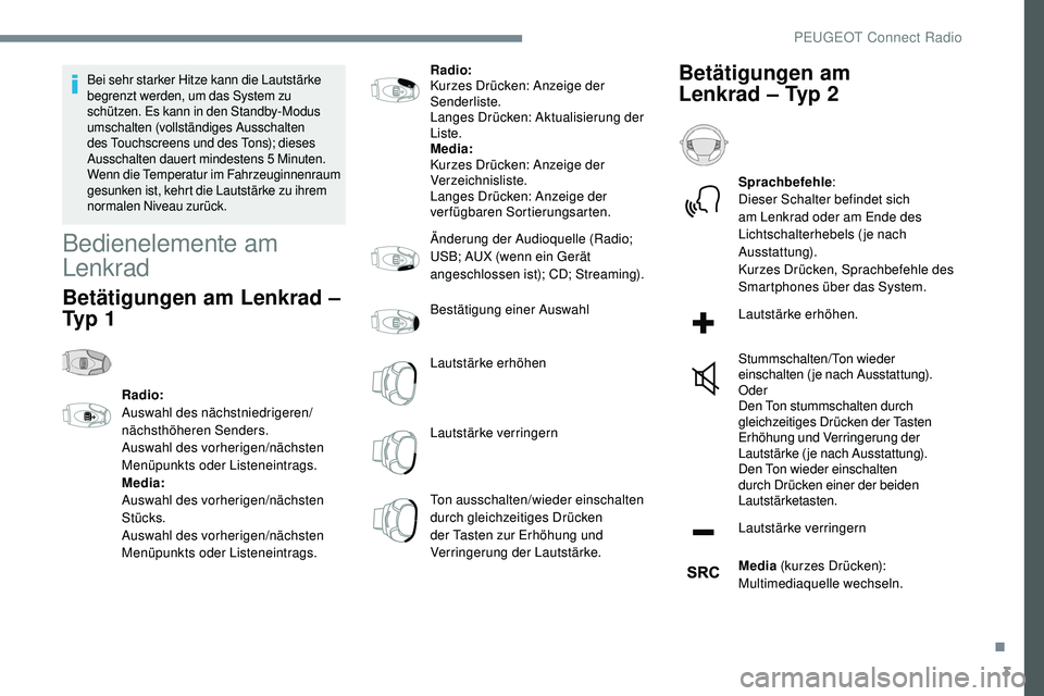 Peugeot 508 2019 Betriebsanleitung (in German) 3
Bei sehr starker Hitze kann die Lautstärke
begrenzt werden, um das System zu
schützen. Es kann in den Standby-Modus
umschalten (vollständiges Ausschalten
des Touchscreens und des Tons); diese Peugeot 508 2019 Betriebsanleitung (in German) 3
Bei sehr starker Hitze kann die Lautstärke
begrenzt werden, um das System zu
schützen. Es kann in den Standby-Modus
umschalten (vollständiges Ausschalten
des Touchscreens und des Tons); diese