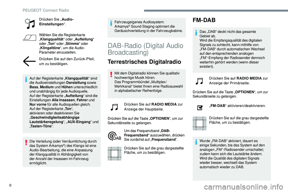 Peugeot 508 2019 Betriebsanleitung (in German) 8
Drücken Sie „Audio-
Einstellungen “.
Wählen Sie die Registerkarte
„ Klangqualität “ oder „Aufteilung “
oder „ To n“ oder „ Stimme “ oder
„ Klingeltöne “, um die Audio- Peugeot 508 2019 Betriebsanleitung (in German) 8
Drücken Sie „Audio-
Einstellungen “.
Wählen Sie die Registerkarte
„ Klangqualität “ oder „Aufteilung “
oder „ To n“ oder „ Stimme “ oder
„ Klingeltöne “, um die Audio-