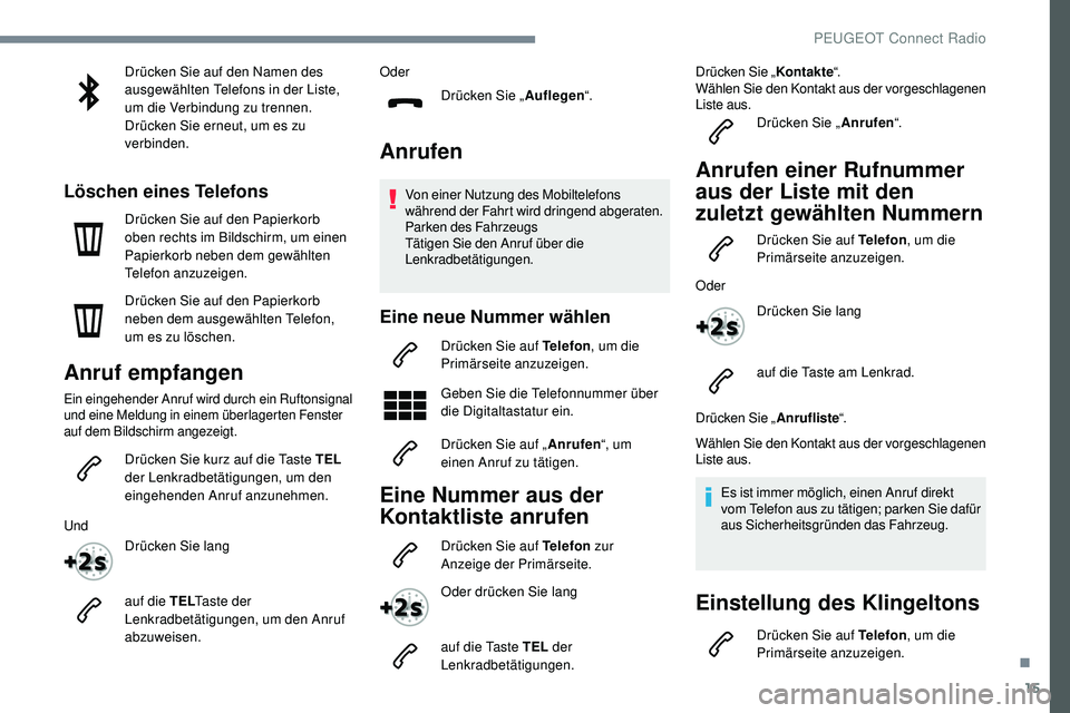Peugeot 508 2019 Betriebsanleitung (in German) 15
Drücken Sie auf den Namen des
ausgewählten Telefons in der Liste,
um die Verbindung zu trennen.
Drücken Sie erneut, um es zu
verbinden.
Löschen eines Telefons
Drücken Sie auf den Papierkorb Peugeot 508 2019 Betriebsanleitung (in German) 15
Drücken Sie auf den Namen des
ausgewählten Telefons in der Liste,
um die Verbindung zu trennen.
Drücken Sie erneut, um es zu
verbinden.
Löschen eines Telefons
Drücken Sie auf den Papierkorb