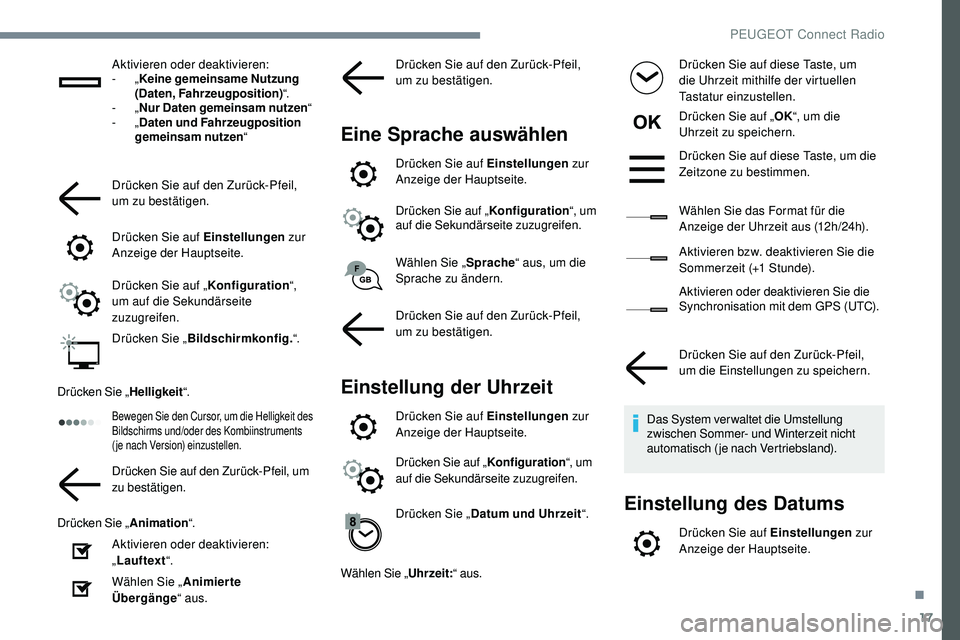 Peugeot 508 2019 Betriebsanleitung (in German) 17
Aktivieren oder deaktivieren:
- „Keine gemeinsame Nutzung
(Daten, Fahrzeugposition) “.
-
„Nur Daten gemeinsam nutzen “
-
„Daten und Fahrzeugposition
gemeinsam nutzen “
Drücken S Peugeot 508 2019 Betriebsanleitung (in German) 17
Aktivieren oder deaktivieren:
- „Keine gemeinsame Nutzung
(Daten, Fahrzeugposition) “.
-
„Nur Daten gemeinsam nutzen “
-
„Daten und Fahrzeugposition
gemeinsam nutzen “
Drücken S