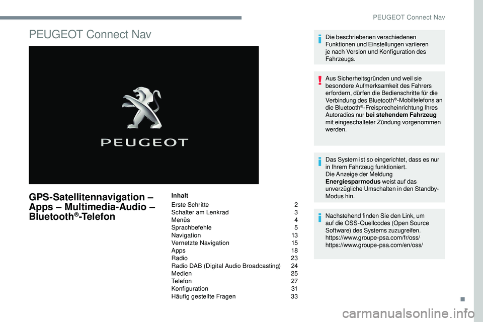 Peugeot 508 2019 Betriebsanleitung (in German) 1
PEUGEOT Connect Nav
GPS-Satellitennavigation –
Apps – Multimedia-Audio –
Bluetooth
®-Telefon
Inhalt
Erste Schritte
2
S
chalter am Lenkrad
3
M
enüs
4
Sp
rachbefehle
5
N
aviga Peugeot 508 2019 Betriebsanleitung (in German) 1
PEUGEOT Connect Nav
GPS-Satellitennavigation –
Apps – Multimedia-Audio –
Bluetooth
®-Telefon
Inhalt
Erste Schritte
2
S
chalter am Lenkrad
3
M
enüs
4
Sp
rachbefehle
5
N
aviga