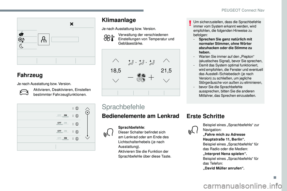 Peugeot 508 2019 Betriebsanleitung (in German) 5
21,518,5Fahrzeug
Je nach Ausstattung bzw. Version.Aktivieren, Deaktivieren, Einstellen
bestimmter Fahrzeugfunktionen.
Klimaanlage
Je nach Ausstattung bzw. Version.Verwaltung der verschiedenen
Eins Peugeot 508 2019 Betriebsanleitung (in German) 5
21,518,5Fahrzeug
Je nach Ausstattung bzw. Version.Aktivieren, Deaktivieren, Einstellen
bestimmter Fahrzeugfunktionen.
Klimaanlage
Je nach Ausstattung bzw. Version.Verwaltung der verschiedenen
Eins