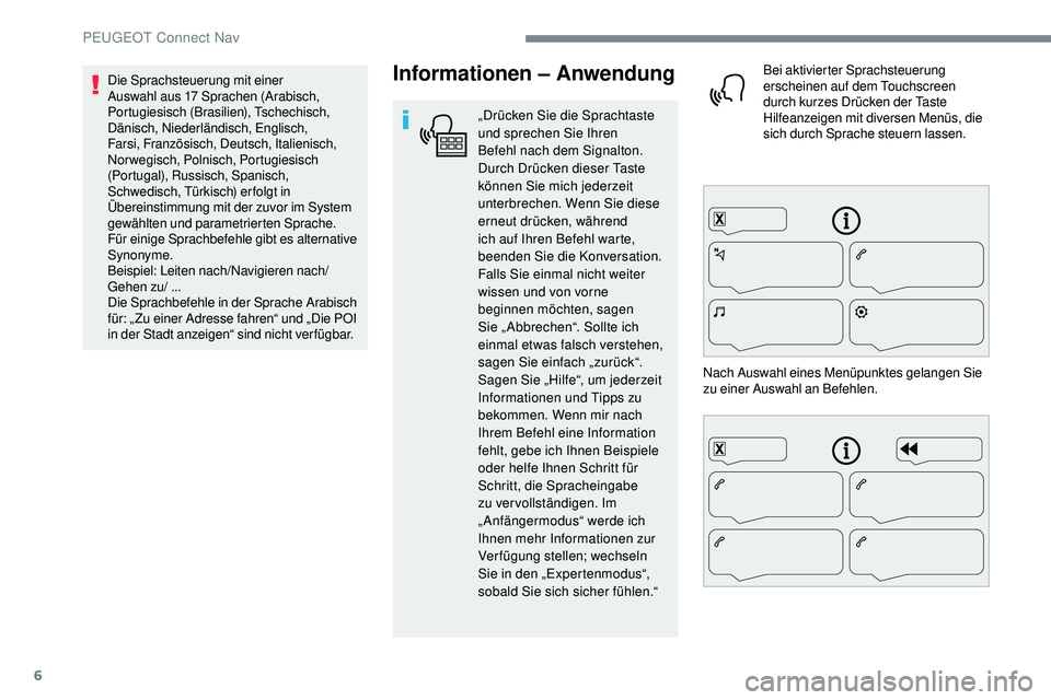 Peugeot 508 2019 Betriebsanleitung (in German) 6
Informationen – Anwendung
„Drücken Sie die Sprachtaste
und sprechen Sie Ihren
Befehl nach dem Signalton.
Durch Drücken dieser Taste
können Sie mich jederzeit
unterbrechen. Wenn Sie diese Peugeot 508 2019 Betriebsanleitung (in German) 6
Informationen – Anwendung
„Drücken Sie die Sprachtaste
und sprechen Sie Ihren
Befehl nach dem Signalton.
Durch Drücken dieser Taste
können Sie mich jederzeit
unterbrechen. Wenn Sie diese