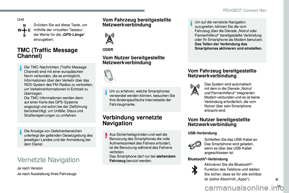 Peugeot 508 2019 Betriebsanleitung (in German) 15
UndDrücken Sie auf diese Taste, um
mithilfe der virtuellen Tastatur
die Werte für die „ GPS-Länge“
einzugeben.
TMC (Traffic Message
Channel)
Die TMC-Nachrichten (Traffic Message
Channel Peugeot 508 2019 Betriebsanleitung (in German) 15
UndDrücken Sie auf diese Taste, um
mithilfe der virtuellen Tastatur
die Werte für die „ GPS-Länge“
einzugeben.
TMC (Traffic Message
Channel)
Die TMC-Nachrichten (Traffic Message
Channel