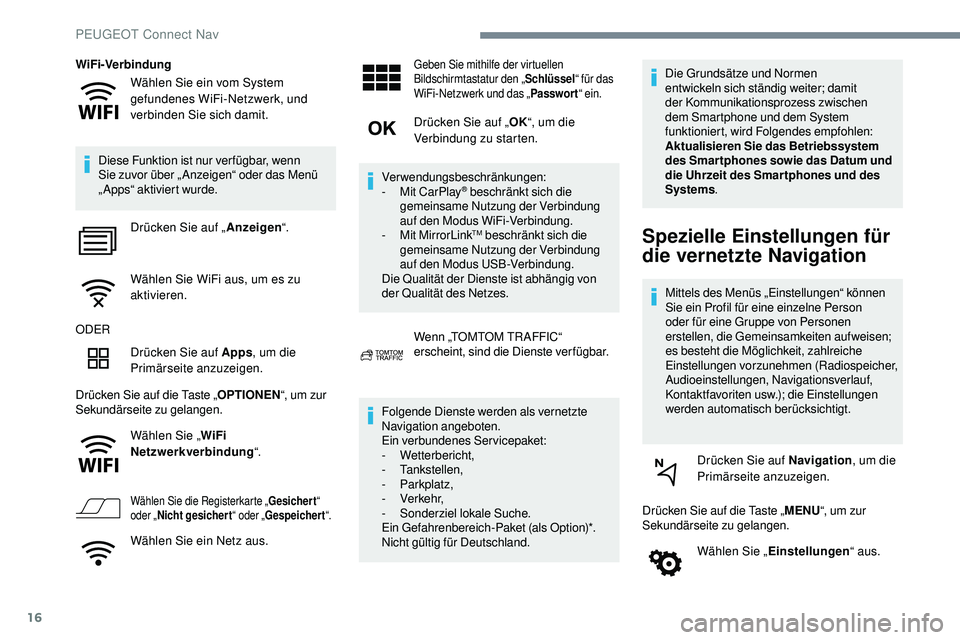 Peugeot 508 2019 Betriebsanleitung (in German) 16
Wählen Sie ein vom System
gefundenes WiFi-Netzwerk, und
verbinden Sie sich damit.
WiFi-Verbindung
Diese Funktion ist nur ver fügbar, wenn
Sie zuvor über „ Anzeigen“ oder das Menü
„App Peugeot 508 2019 Betriebsanleitung (in German) 16
Wählen Sie ein vom System
gefundenes WiFi-Netzwerk, und
verbinden Sie sich damit.
WiFi-Verbindung
Diese Funktion ist nur ver fügbar, wenn
Sie zuvor über „ Anzeigen“ oder das Menü
„App