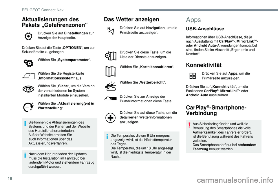 Peugeot 508 2019 Betriebsanleitung (in German) 18
Aktualisierungen des
Pakets „Gefahrenzonen“
Drücken Sie auf Einstellungen zur
Anzeige der Hauptseite.
Drücken Sie auf die Taste „ OPTIONEN“, um zur
Sekundärseite zu gelangen.
Wählen Peugeot 508 2019 Betriebsanleitung (in German) 18
Aktualisierungen des
Pakets „Gefahrenzonen“
Drücken Sie auf Einstellungen zur
Anzeige der Hauptseite.
Drücken Sie auf die Taste „ OPTIONEN“, um zur
Sekundärseite zu gelangen.
Wählen