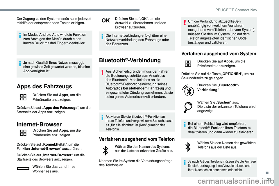 Peugeot 508 2019 Betriebsanleitung (in German) 21
Der Zugang zu den Systemmenüs kann jederzeit
mithilfe der entsprechenden Tasten erfolgen.Im Modus Android Auto wird die Funktion
zum Anzeigen der Menüs durch einen
kurzen Druck mit drei Finger Peugeot 508 2019 Betriebsanleitung (in German) 21
Der Zugang zu den Systemmenüs kann jederzeit
mithilfe der entsprechenden Tasten erfolgen.Im Modus Android Auto wird die Funktion
zum Anzeigen der Menüs durch einen
kurzen Druck mit drei Finger
