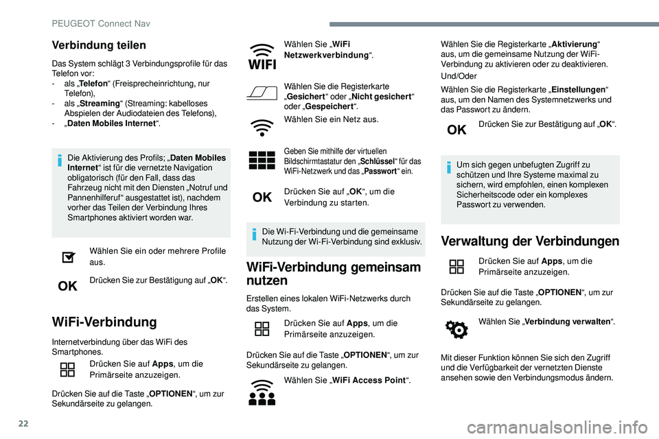 Peugeot 508 2019 Betriebsanleitung (in German) 22
Verbindung teilen
Das System schlägt 3 Verbindungsprofile für das
Telefon vor:
-
a
ls „Telefon “ (Freisprecheinrichtung, nur
Telefon),
-
a
ls „Streaming “ (Streaming: kabelloses
A Peugeot 508 2019 Betriebsanleitung (in German) 22
Verbindung teilen
Das System schlägt 3 Verbindungsprofile für das
Telefon vor:
-
a
ls „Telefon “ (Freisprecheinrichtung, nur
Telefon),
-
a
ls „Streaming “ (Streaming: kabelloses
A
