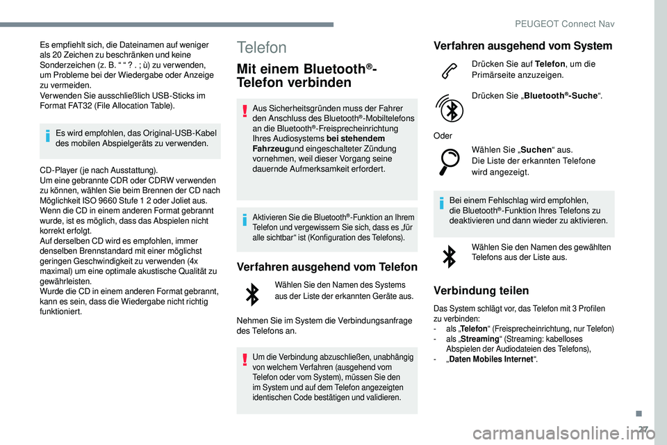 Peugeot 508 2019 Betriebsanleitung (in German) 27
Es empfiehlt sich, die Dateinamen auf weniger
als 20 Zeichen zu beschränken und keine
Sonderzeichen (z. B. “ “ ? . ; ù) zu ver wenden,
um
Probleme bei der Wiedergabe oder Anzeige
zu ver Peugeot 508 2019 Betriebsanleitung (in German) 27
Es empfiehlt sich, die Dateinamen auf weniger
als 20 Zeichen zu beschränken und keine
Sonderzeichen (z. B. “ “ ? . ; ù) zu ver wenden,
um
Probleme bei der Wiedergabe oder Anzeige
zu ver