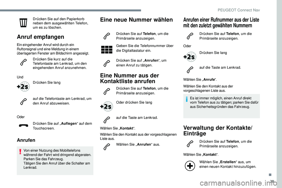 Peugeot 508 2019 Betriebsanleitung (in German) 29
Drücken Sie auf den Papierkorb
neben dem ausgewählten Telefon,
um es zu löschen.
Anruf empfangen
Ein eingehender Anruf wird durch ein
Ruftonsignal und eine Meldung in einem
überlagerten Fen Peugeot 508 2019 Betriebsanleitung (in German) 29
Drücken Sie auf den Papierkorb
neben dem ausgewählten Telefon,
um es zu löschen.
Anruf empfangen
Ein eingehender Anruf wird durch ein
Ruftonsignal und eine Meldung in einem
überlagerten Fen