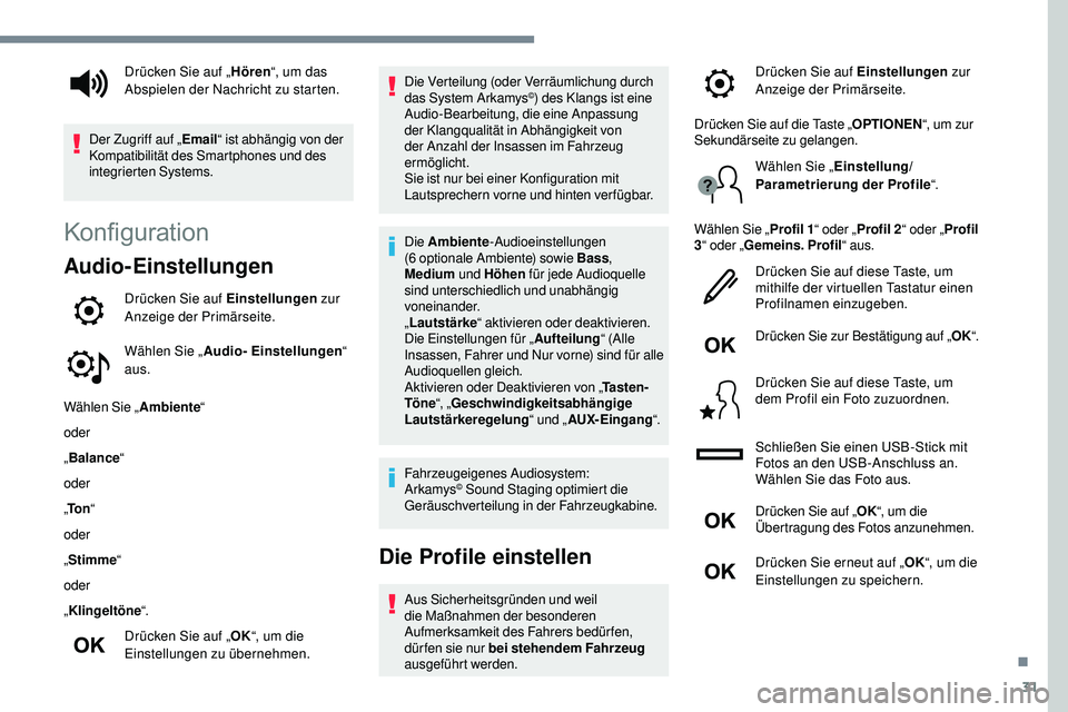 Peugeot 508 2019 Betriebsanleitung (in German) 31
Konfiguration
Audio-Einstellungen
Drücken Sie auf Einstellungen zur
Anzeige der Primärseite.
Wählen Sie „ Audio- Einstellungen “
aus.
Wählen Sie „ Ambiente“
oder
„ Balance “
oder
Peugeot 508 2019 Betriebsanleitung (in German) 31
Konfiguration
Audio-Einstellungen
Drücken Sie auf Einstellungen zur
Anzeige der Primärseite.
Wählen Sie „ Audio- Einstellungen “
aus.
Wählen Sie „ Ambiente“
oder
„ Balance “
oder