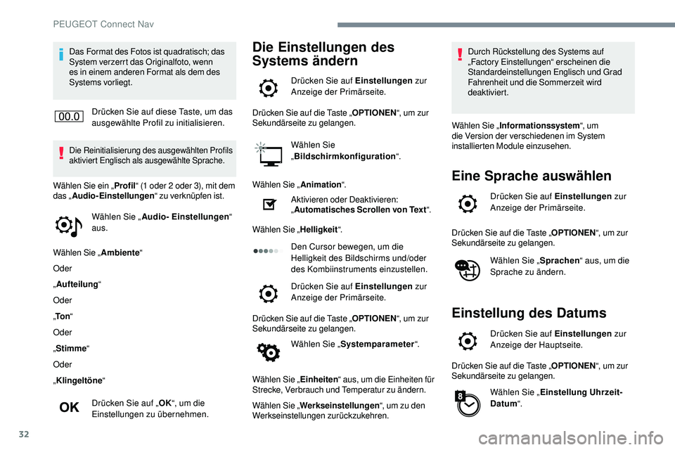 Peugeot 508 2019 Betriebsanleitung (in German) 32
Das Format des Fotos ist quadratisch; das
System verzerrt das Originalfoto, wenn
es in einem anderen Format als dem des
Systems vorliegt.Drücken Sie auf diese Taste, um das
ausgewählte Profil Peugeot 508 2019 Betriebsanleitung (in German) 32
Das Format des Fotos ist quadratisch; das
System verzerrt das Originalfoto, wenn
es in einem anderen Format als dem des
Systems vorliegt.Drücken Sie auf diese Taste, um das
ausgewählte Profil