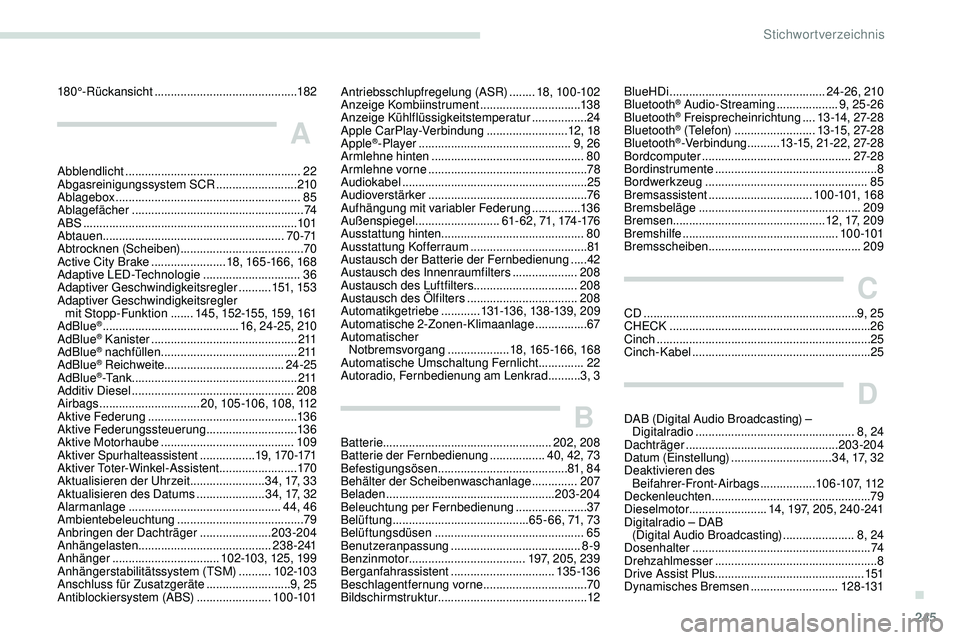 Peugeot 508 2019 Betriebsanleitung (in German) 245
180°-Rückansicht ............................................ 182
A
Abblendlicht ...................................................... 22
Abgasreinigungssystem SCR .........................210 Peugeot 508 2019 Betriebsanleitung (in German) 245
180°-Rückansicht ............................................ 182
A
Abblendlicht ...................................................... 22
Abgasreinigungssystem SCR .........................210