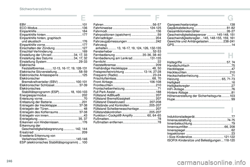 Peugeot 508 2019  Betriebsanleitung (in German) 246
E
EBV .................................................................. 101
ECO -Modus  ..................................................... 13 6
Einparkhilfe
 

................................