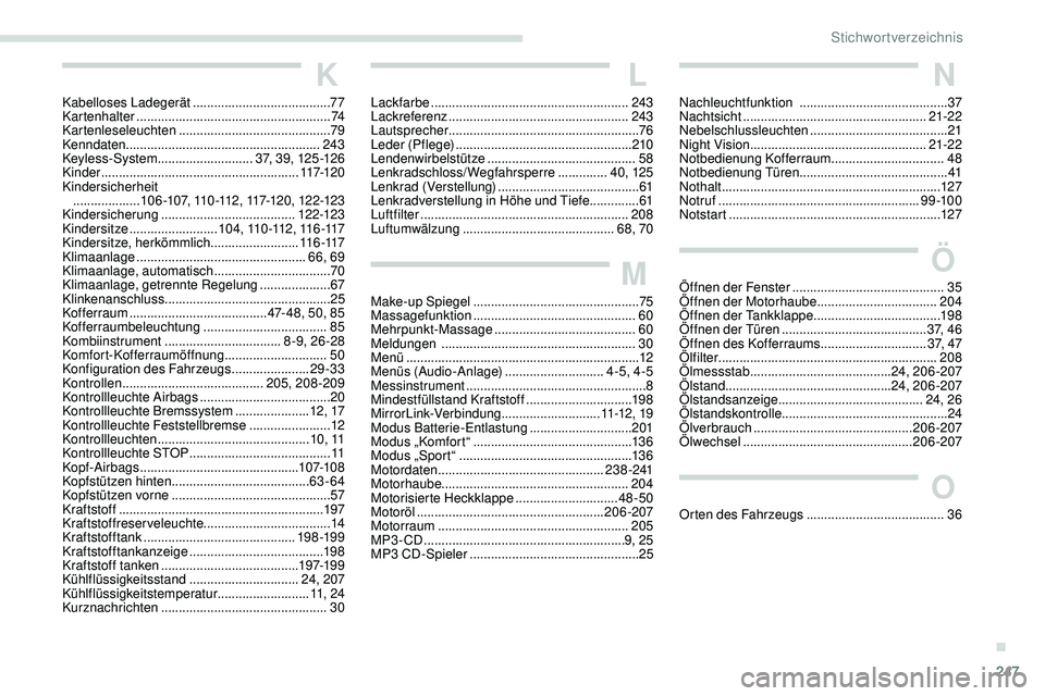 Peugeot 508 2019 Betriebsanleitung (in German) 247
K
Kabelloses Ladegerät ....................................... 77
Kartenhalter ....................................................... 74
Kartenleseleuchten
.................................. Peugeot 508 2019 Betriebsanleitung (in German) 247
K
Kabelloses Ladegerät ....................................... 77
Kartenhalter ....................................................... 74
Kartenleseleuchten
..................................