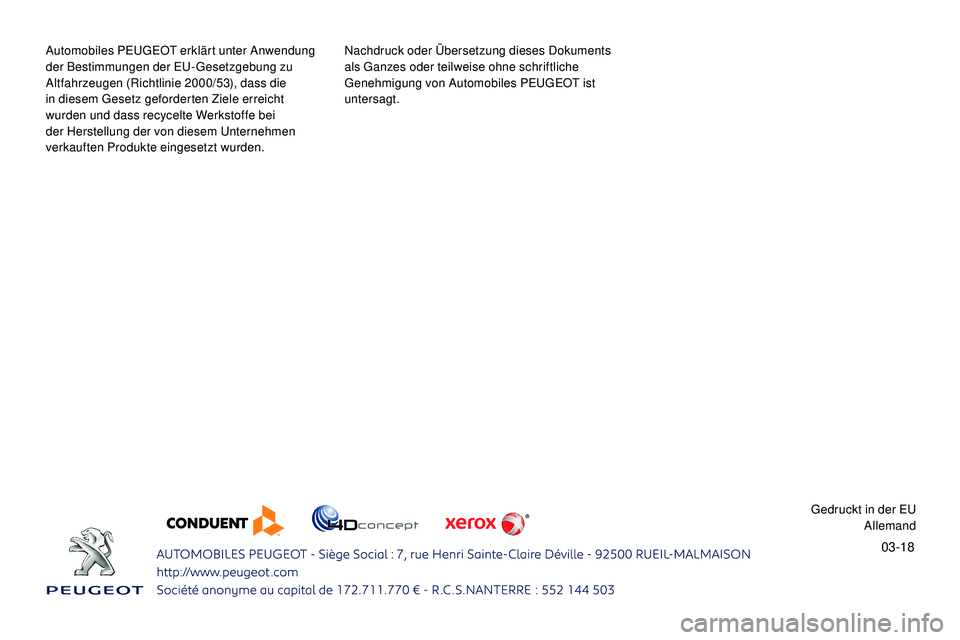 Peugeot 508 2019 Betriebsanleitung (in German) 03-18
Automobiles PEUGEOT erklärt unter Anwendung
der Bestimmungen der EU-Gesetzgebung zu
Altfahrzeugen (Richtlinie 2000/53), dass die
in diesem Gesetz geforderten Ziele erreicht
wurden und dass Peugeot 508 2019 Betriebsanleitung (in German) 03-18
Automobiles PEUGEOT erklärt unter Anwendung
der Bestimmungen der EU-Gesetzgebung zu
Altfahrzeugen (Richtlinie 2000/53), dass die
in diesem Gesetz geforderten Ziele erreicht
wurden und dass