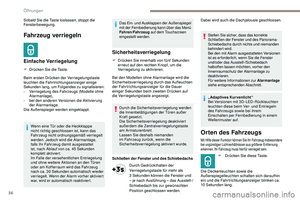 Peugeot 508 2019 Betriebsanleitung (in German) 36
Fahrzeug verriegeln
Einfache Verriegelung
F Drücken Sie die Taste.
Beim ersten Drücken der Verriegelungstaste
leuchten die Fahrtrichtungsanzeiger einige
Sekunden lang, um Folgendes zu signalisi Peugeot 508 2019 Betriebsanleitung (in German) 36
Fahrzeug verriegeln
Einfache Verriegelung
F Drücken Sie die Taste.
Beim ersten Drücken der Verriegelungstaste
leuchten die Fahrtrichtungsanzeiger einige
Sekunden lang, um Folgendes zu signalisi