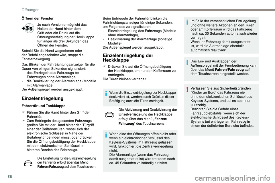 Peugeot 508 2019 Betriebsanleitung (in German) 38
Öffnen der Fenster
Das Blinken der Fahrtrichtungsanzeiger für die
Dauer von einigen Sekunden signalisiert:
-
d
as Entriegeln des Fahrzeugs bei
Fahrzeugen ohne Alarmanlage,
-
d
ie Deaktivier Peugeot 508 2019 Betriebsanleitung (in German) 38
Öffnen der Fenster
Das Blinken der Fahrtrichtungsanzeiger für die
Dauer von einigen Sekunden signalisiert:
-
d
as Entriegeln des Fahrzeugs bei
Fahrzeugen ohne Alarmanlage,
-
d
ie Deaktivier