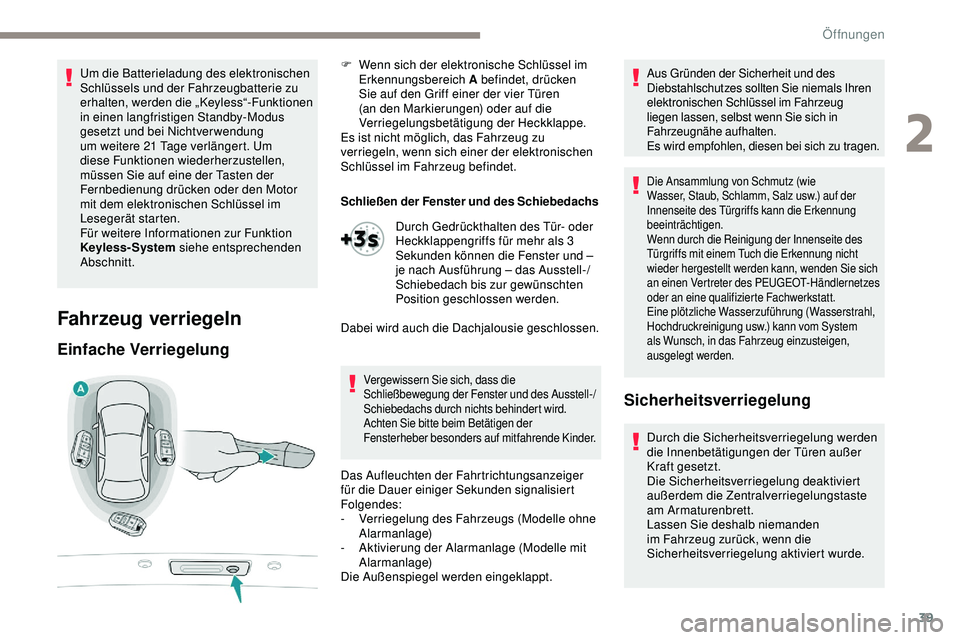 Peugeot 508 2019 Betriebsanleitung (in German) 39
Um die Batterieladung des elektronischen
Schlüssels und der Fahrzeugbatterie zu
erhalten, werden die „Keyless“-Funktionen
in einen langfristigen Standby-Modus
gesetzt und bei Nichtverwendu Peugeot 508 2019 Betriebsanleitung (in German) 39
Um die Batterieladung des elektronischen
Schlüssels und der Fahrzeugbatterie zu
erhalten, werden die „Keyless“-Funktionen
in einen langfristigen Standby-Modus
gesetzt und bei Nichtverwendu