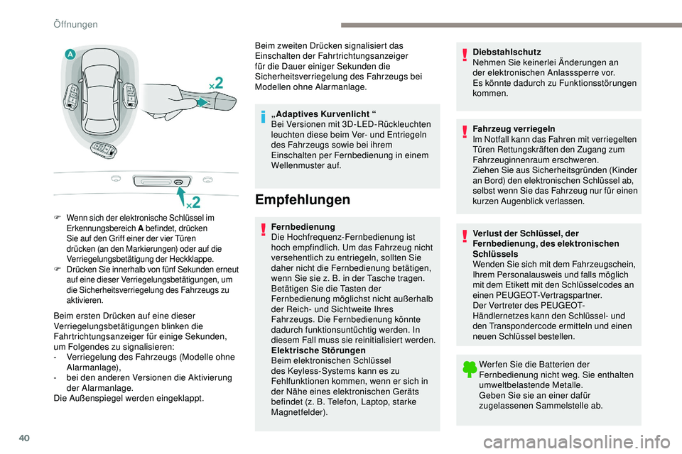 Peugeot 508 2019 Betriebsanleitung (in German) 40
Beim ersten Drücken auf eine dieser
Verriegelungsbetätigungen blinken die
Fahrtrichtungsanzeiger für einige Sekunden,
um Folgendes zu signalisieren:
-
V
erriegelung des Fahrzeugs (Modelle o Peugeot 508 2019 Betriebsanleitung (in German) 40
Beim ersten Drücken auf eine dieser
Verriegelungsbetätigungen blinken die
Fahrtrichtungsanzeiger für einige Sekunden,
um Folgendes zu signalisieren:
-
V
erriegelung des Fahrzeugs (Modelle o