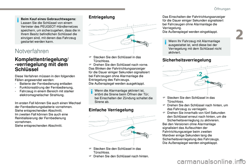 Peugeot 508 2019 Betriebsanleitung (in German) 41
Notverfahren
Komplettentriegelung/
-verriegelung mit dem
Schlüssel
Diese Verfahren müssen in den folgenden
Fällen angewendet werden:
-
B
atterie der Fernbedienung entladen
-
F
unktionsstö Peugeot 508 2019 Betriebsanleitung (in German) 41
Notverfahren
Komplettentriegelung/
-verriegelung mit dem
Schlüssel
Diese Verfahren müssen in den folgenden
Fällen angewendet werden:
-
B
atterie der Fernbedienung entladen
-
F
unktionsstö