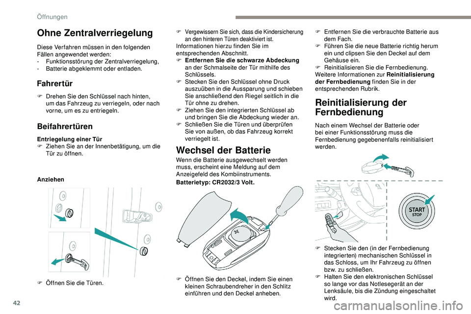 Peugeot 508 2019 Betriebsanleitung (in German) 42
Beifahrertüren
Entriegelung einer Tür
F Z iehen Sie an der Innenbetätigung, um die
Tür zu öffnen.
Anziehen
Wechsel der Batterie
Wenn die Batterie ausgewechselt werden
muss, erscheint eine Me Peugeot 508 2019 Betriebsanleitung (in German) 42
Beifahrertüren
Entriegelung einer Tür
F Z iehen Sie an der Innenbetätigung, um die
Tür zu öffnen.
Anziehen
Wechsel der Batterie
Wenn die Batterie ausgewechselt werden
muss, erscheint eine Me