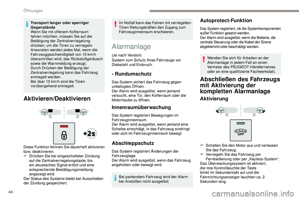 Peugeot 508 2019  Betriebsanleitung (in German) 44
Transport langer oder sperriger 
Gegenstände
Wenn Sie mit offenem Kofferraum 
fahren möchten, müssen Sie auf die 
Betätigung der Zentralverriegelung 
drücken, um die Türen zu verriegeln. 
Ans