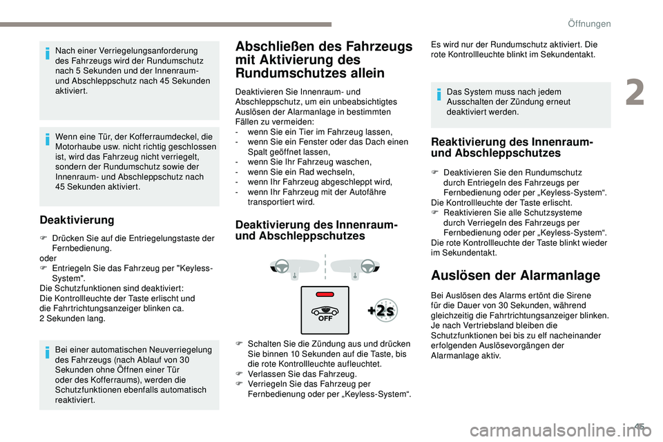 Peugeot 508 2019 Betriebsanleitung (in German) 45
Nach einer Verriegelungsanforderung
des Fahrzeugs wird der Rundumschutz
nach 5 Sekunden und der Innenraum-
und Abschleppschutz nach 45 Sekunden
aktiviert.
Wenn eine Tür, der Kofferraumdeckel, Peugeot 508 2019 Betriebsanleitung (in German) 45
Nach einer Verriegelungsanforderung
des Fahrzeugs wird der Rundumschutz
nach 5 Sekunden und der Innenraum-
und Abschleppschutz nach 45 Sekunden
aktiviert.
Wenn eine Tür, der Kofferraumdeckel,