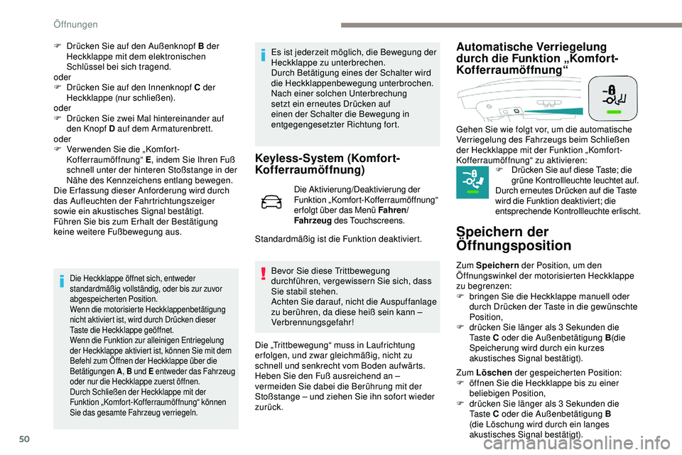 Peugeot 508 2019 Betriebsanleitung (in German) 50
F Drücken Sie auf den Außenknopf B der Heckklappe mit dem elektronischen
Schlüssel bei sich tragend.
oder
F
D
rücken Sie auf den Innenknopf C der
Heckklappe (nur schließen).
oder
F
D
r Peugeot 508 2019 Betriebsanleitung (in German) 50
F Drücken Sie auf den Außenknopf B der Heckklappe mit dem elektronischen
Schlüssel bei sich tragend.
oder
F
D
rücken Sie auf den Innenknopf C der
Heckklappe (nur schließen).
oder
F
D
r