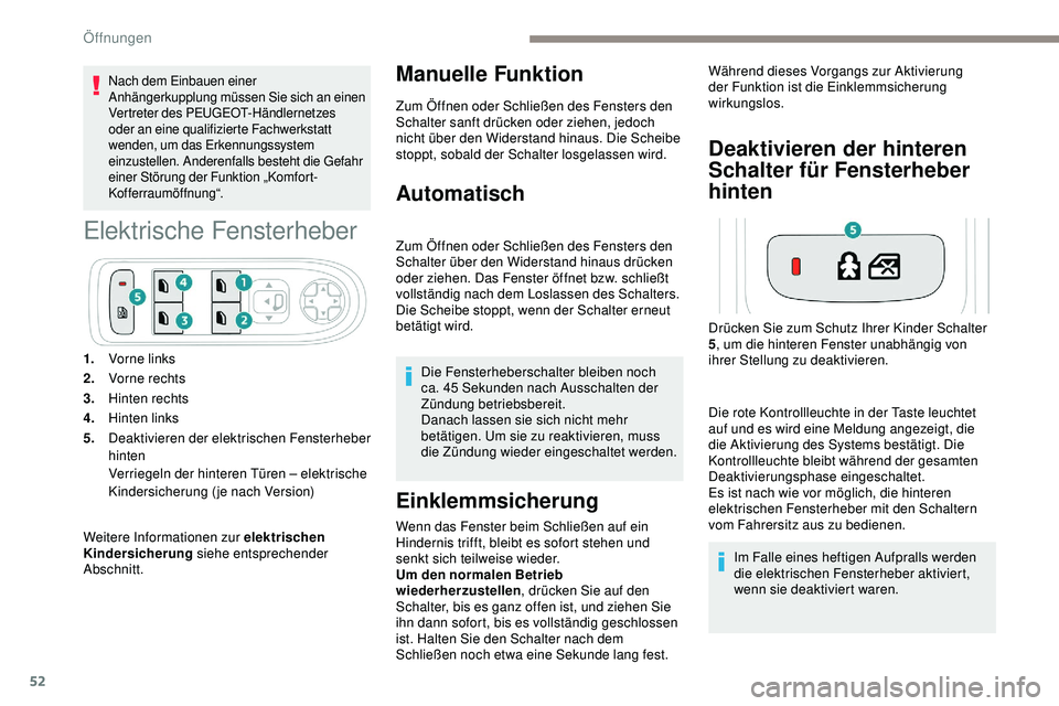Peugeot 508 2019 Betriebsanleitung (in German) 52
Nach dem Einbauen einer
Anhängerkupplung müssen Sie sich an einen
Vertreter des PEUGEOT-Händlernetzes
oder an eine qualifizierte Fachwerkstatt
wenden, um das Erkennungssystem
einzustellen. Peugeot 508 2019 Betriebsanleitung (in German) 52
Nach dem Einbauen einer
Anhängerkupplung müssen Sie sich an einen
Vertreter des PEUGEOT-Händlernetzes
oder an eine qualifizierte Fachwerkstatt
wenden, um das Erkennungssystem
einzustellen.