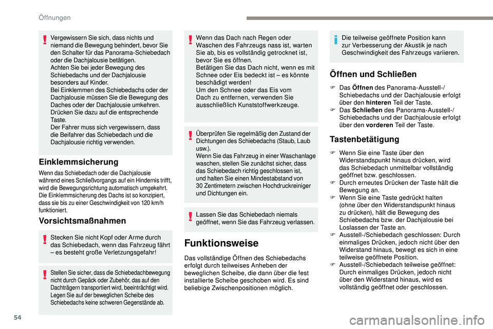 Peugeot 508 2019 Betriebsanleitung (in German) 54
Vergewissern Sie sich, dass nichts und
niemand die Bewegung behindert, bevor Sie
den Schalter für das Panorama-Schiebedach
oder die Dachjalousie betätigen.
Achten Sie bei jeder Bewegung des
S Peugeot 508 2019 Betriebsanleitung (in German) 54
Vergewissern Sie sich, dass nichts und
niemand die Bewegung behindert, bevor Sie
den Schalter für das Panorama-Schiebedach
oder die Dachjalousie betätigen.
Achten Sie bei jeder Bewegung des
S