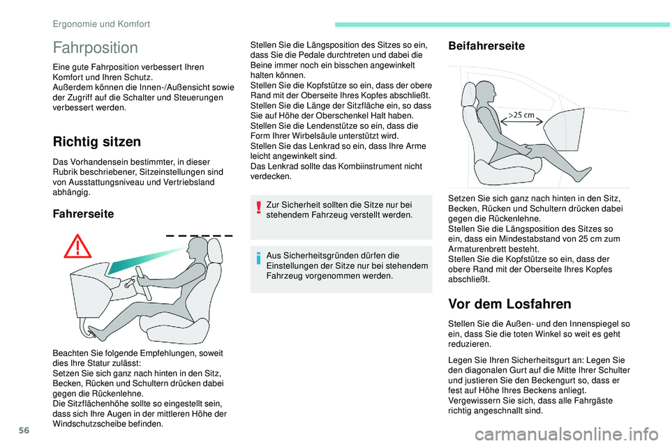 Peugeot 508 2019 Betriebsanleitung (in German) 56
Fahrposition
Eine gute Fahrposition verbessert Ihren
Komfort und Ihren Schutz.
Außerdem können die Innen-/Außensicht sowie
der Zugriff auf die Schalter und Steuerungen
verbessert werden.
Rich Peugeot 508 2019 Betriebsanleitung (in German) 56
Fahrposition
Eine gute Fahrposition verbessert Ihren
Komfort und Ihren Schutz.
Außerdem können die Innen-/Außensicht sowie
der Zugriff auf die Schalter und Steuerungen
verbessert werden.
Rich