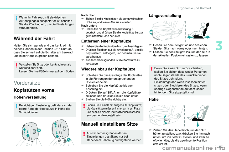 Peugeot 508 2019 Betriebsanleitung (in German) 57
Wenn Ihr Fahrzeug mit elektrischen
Außenspiegeln ausgestattet ist, schalten
Sie die Zündung ein, um die Einstellungen
vorzunehmen.
Während der Fahrt
Halten Sie sich gerade und das Lenkrad mit Peugeot 508 2019 Betriebsanleitung (in German) 57
Wenn Ihr Fahrzeug mit elektrischen
Außenspiegeln ausgestattet ist, schalten
Sie die Zündung ein, um die Einstellungen
vorzunehmen.
Während der Fahrt
Halten Sie sich gerade und das Lenkrad mit