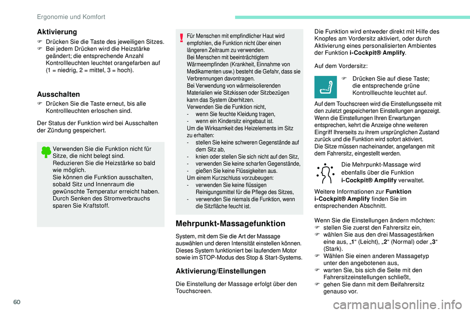 Peugeot 508 2019 Betriebsanleitung (in German) 60
Ver wenden Sie die Funktion nicht für
Sitze, die nicht belegt sind.
Reduzieren Sie die Heizstärke so bald
wie möglich.
Sie können die Funktion ausschalten,
sobald Sitz und Innenraum die
gew Peugeot 508 2019 Betriebsanleitung (in German) 60
Ver wenden Sie die Funktion nicht für
Sitze, die nicht belegt sind.
Reduzieren Sie die Heizstärke so bald
wie möglich.
Sie können die Funktion ausschalten,
sobald Sitz und Innenraum die
gew